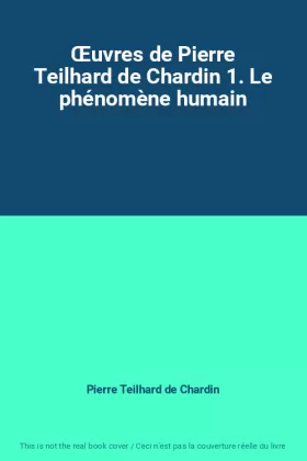Couverture du produit · Œuvres de Pierre Teilhard de Chardin 1. Le phénomène humain