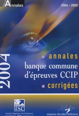 Couverture du produit · Annales 2004 de la banque d'épreuves communes CCIP : Sujets et corrigés