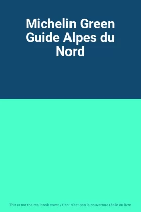 Couverture du produit · Michelin Green Guide Alpes du Nord
