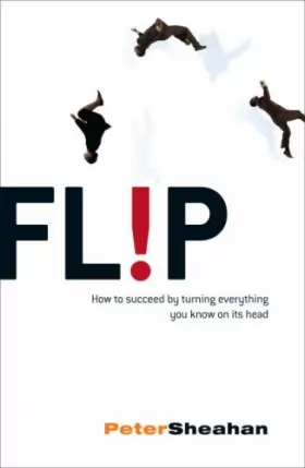 Couverture du produit · Flip: How to Succeed by Turning Everything You Know on Its Head