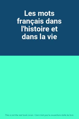 Couverture du produit · Les mots français dans l'histoire et dans la vie