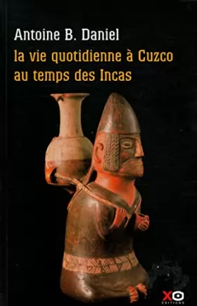 Couverture du produit · La vie quotidienne à Cuzco au temps des Incas / Daniel, Antoine B / Réf: 28762
