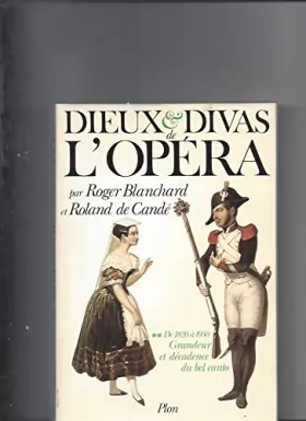Couverture du produit · Dieux et divas de l'opéra / de 1820 a 1950, grandeur et decadence du bel canto