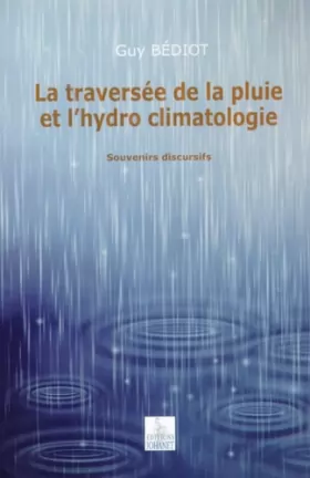 Couverture du produit · La traversée de la pluie et l'hydro climatologie: Souvenirs discursifs