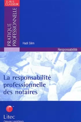 Couverture du produit · La responsabilité professionnelle des notaires. Analyse de 10 ans de jurisprudence (ancienne édition)