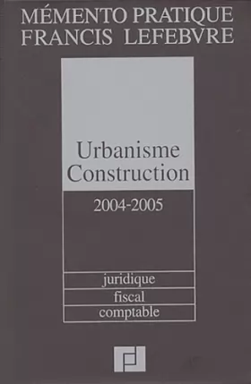 Couverture du produit · Urbanisme construction 2004/2005 : Juridique, fiscal, comptable