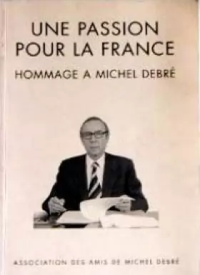 Couverture du produit · Une Passion pour la France, Hommage à Michel Debré