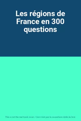 Couverture du produit · Les régions de France en 300 questions