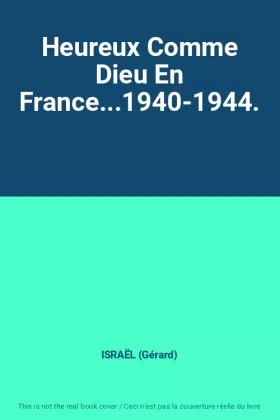 Couverture du produit · Heureux Comme Dieu En France...1940-1944.