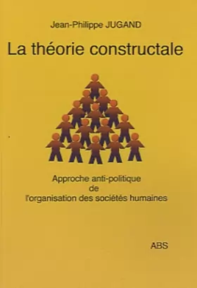 Couverture du produit · La théorie constructale : Approche anti-politique de l'organisation des société humaines