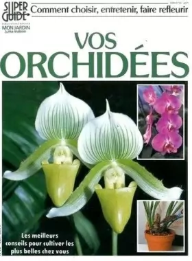 Couverture du produit · Comment choisir, entretenir, faire refleurir vos orchidées