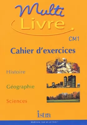 Couverture du produit · Multilivre : Histoire - Géographie - Sciences, CM1 (Cahier d'exercices)