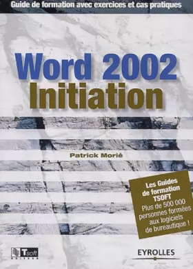 Couverture du produit · Word 2002 - Initiation : Guide de formation avec exercices et cas pratiques