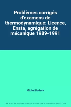 Couverture du produit · Problèmes corrigés d'examens de thermodynamique: Licence, Ensta, agrégation de mécanique 1989-1991