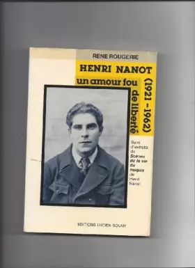 Couverture du produit · Henri Nanot (1921-1962) un Amour Fou de Liberte