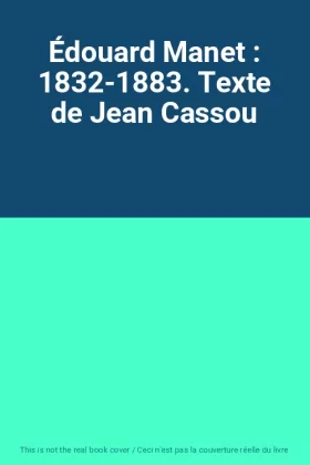 Couverture du produit · Édouard Manet : 1832-1883. Texte de Jean Cassou