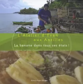 Couverture du produit · La banane dans tous ses états ! : L'Atelier d'Yvan aux Antilles