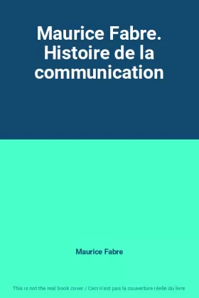 Couverture du produit · Maurice Fabre. Histoire de la communication