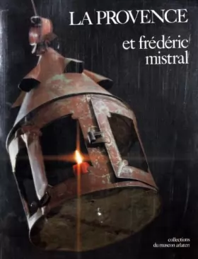 Couverture du produit · La Provence et Frédéric Mistral au Museon arlaten