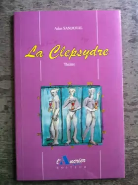 Couverture du produit · La clepsydre : Strasbourg, Fossé des Treize, 4 au 14 février 1993 (Collection Théâtre)