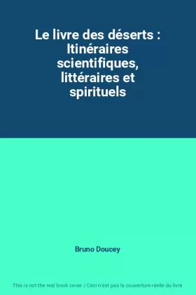 Couverture du produit · Le livre des déserts : Itinéraires scientifiques, littéraires et spirituels