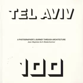 Jean-Baptiste Avril-Bodenheimer - Tel Aviv 100 : A Photographer's Journey through Architecture