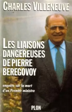 Couverture du produit · Les liaisons dangereuses de Pierre Bérégovoy : Enquête sur la mort d'un Premier ministre