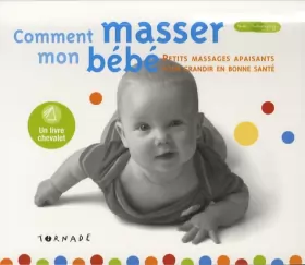 Couverture du produit · Comment masser mon bébé ? : Petits massages apaisants pour grandir en bonne santé
