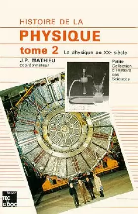 Couverture du produit · Histoire de la physique, tome 2 : la physique au XXe siècle