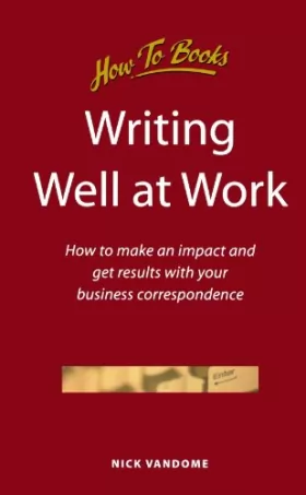 Couverture du produit · Writing Well at Work: How to make an impact and get results with your business correspondence