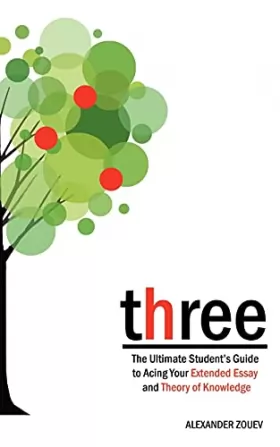 Couverture du produit · three: The Ultimate Student's Guide to Acing the Extended Essay and Theory of Knowledge