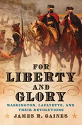 Couverture du produit · For Liberty and Glory – Washington, Lafayette and Their Revolutions