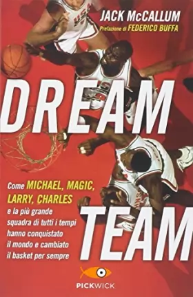 Couverture du produit · Dream team. Come Michael, Magic, Larry, Charles e la più grande squadra di tutti i tempi hanno conquistato il mondo e cambiato 