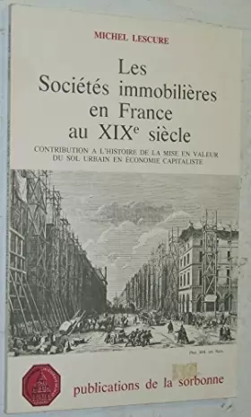 Couverture du produit · Les sociétés immobilières en France au XIXe siècle: Contribution à l'histoire de la mise en valeur du sol urbain en économie ca