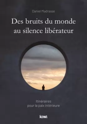 Couverture du produit · Des bruits du monde au silence libérateur: Itinéraires pour la paix intérieure