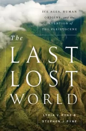 Couverture du produit · The Last Lost World: Ice Ages, Human Origins, and the Invention of the Pleistocene