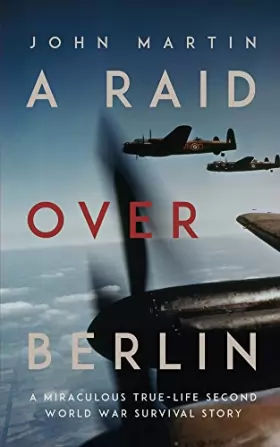 Couverture du produit · A Raid over Berlin: A Miraculous True-life Second World War Survival Story