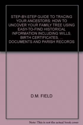 Couverture du produit · Step-by-step Guide to Tracing Your Ancestors: How to Uncover Your Family Tree Using Easy-to-Find Historical Information Includi