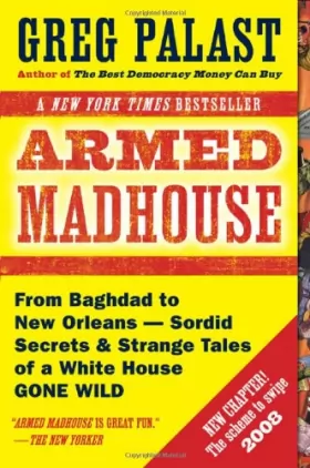 Couverture du produit · Armed Madhouse: Who's Afraid of Osama Wolf?, China Floats, Bush Sinks, The Scheme to Steal '08, No Child's Behind Left, and Oth