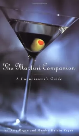 Gary Regan et Mardee Haidin Regan - Martini Companion: A Connoisseur's Guide