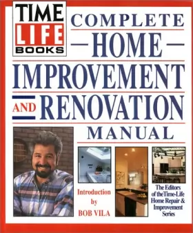 Time-Life Books et Bob Vila - Time-Life Books Complete Home Improvement and Renovation Manual
