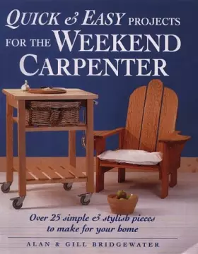 Couverture du produit · Quick and Easy Projects for the Weekend Carpenter: Over 25 Simple and Stylish Pieces to Make for Your Home