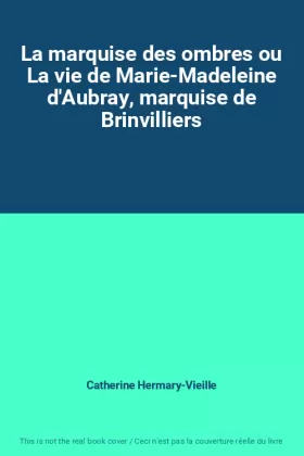Couverture du produit · La marquise des ombres ou La vie de Marie-Madeleine d'Aubray, marquise de Brinvilliers