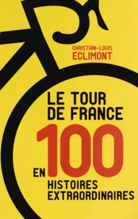 Couverture du produit · Le Tour de France en 100 Histoires Extraordinaires