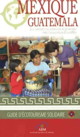 Couverture du produit · Mexique - Guatemala: Les sentiers du voyageur responsable