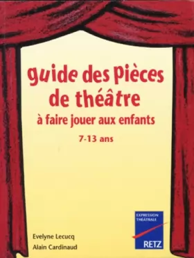 Couverture du produit · Guide des pièces de théâtre à faire jouer aux enfants, 7-13 ans