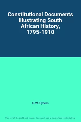 Couverture du produit · Constitutional Documents Illustrating South African History, 1795-1910