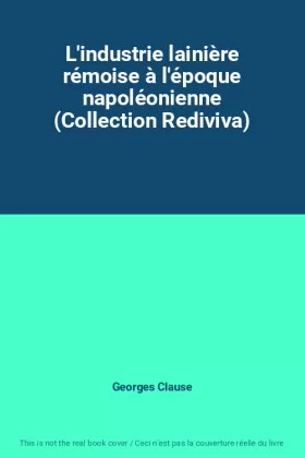 Couverture du produit · L'industrie lainière rémoise à l'époque napoléonienne (Collection Rediviva)
