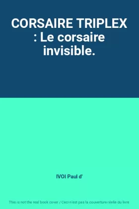 Couverture du produit · CORSAIRE TRIPLEX : Le corsaire invisible.