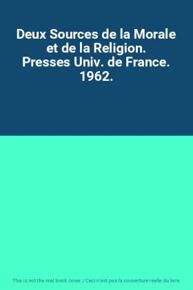 Couverture du produit · Deux Sources de la Morale et de la Religion. Presses Univ. de France. 1962.
